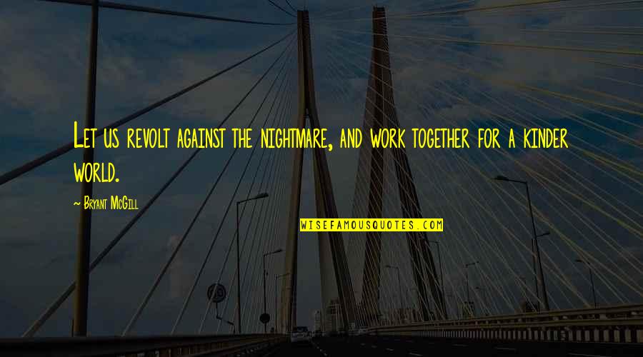 Tasm 2 Movie Quotes By Bryant McGill: Let us revolt against the nightmare, and work