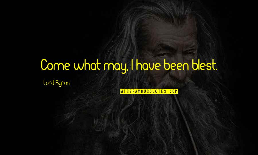 Tasm Spider Man Quotes By Lord Byron: Come what may, I have been blest. Tasm Spider Man Quotes By Lord Byron: Come what may, I have been blest.
