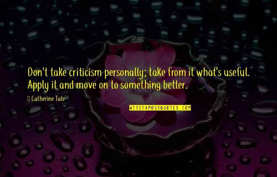 Tasmania Quotes By Catherine Tate: Don't take criticism personally; take from it what's