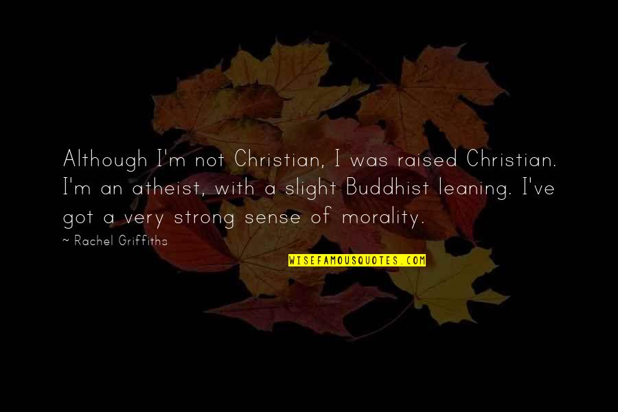 Tasmanian Tiger Quotes By Rachel Griffiths: Although I'm not Christian, I was raised Christian.