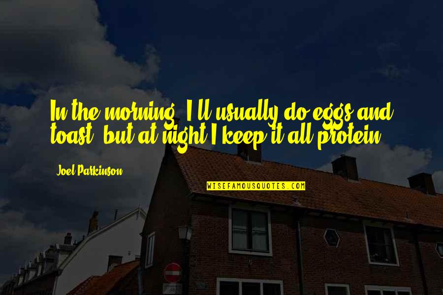 Tasmanias Highest Quotes By Joel Parkinson: In the morning, I'll usually do eggs and Tasmanias Highest Quotes By Joel Parkinson: In the morning, I'll usually do eggs and