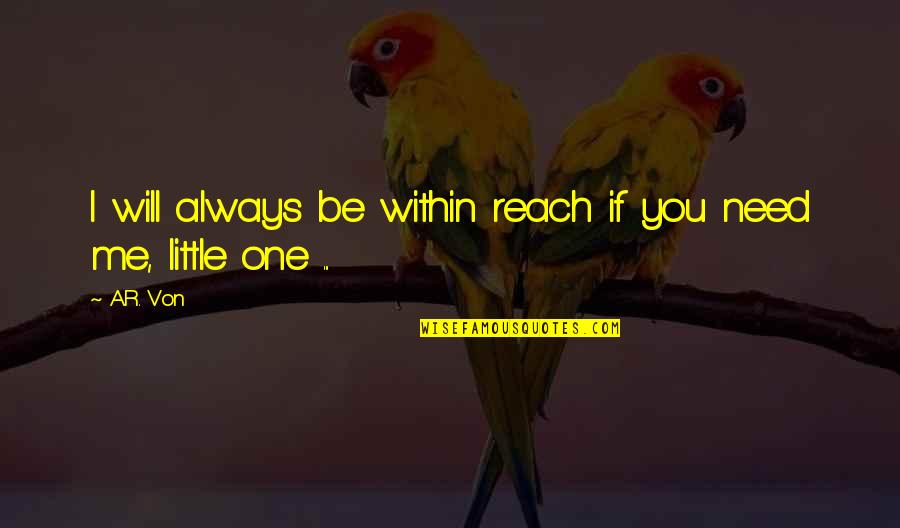 Tasmine Williams Quotes By A.R. Von: I will always be within reach if you