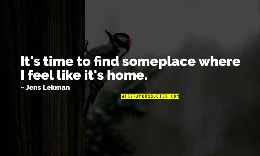 Tasmine Williams Quotes By Jens Lekman: It's time to find someplace where I feel Tasmine Williams Quotes By Jens Lekman: It's time to find someplace where I feel