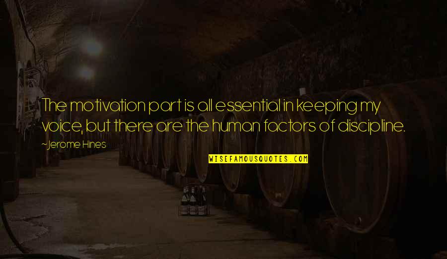 Tasneem Motara Quotes By Jerome Hines: The motivation part is all essential in keeping Tasneem Motara Quotes By Jerome Hines: The motivation part is all essential in keeping