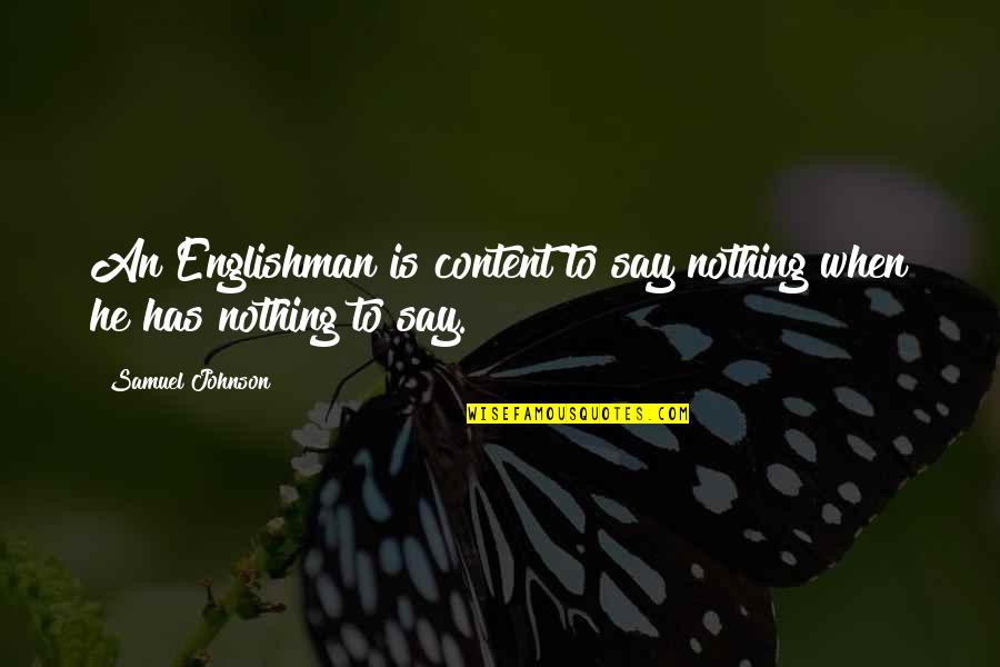 Tasneem Motara Quotes By Samuel Johnson: An Englishman is content to say nothing when