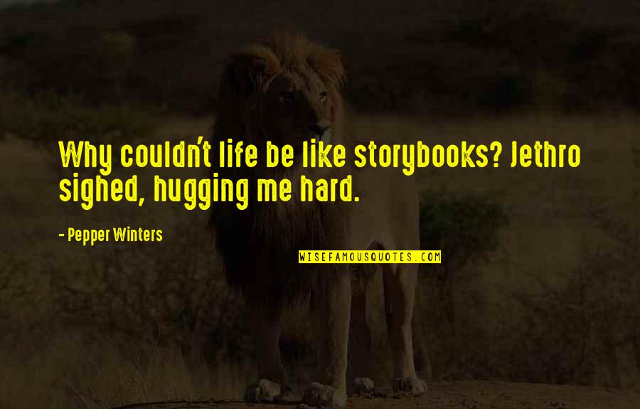 Tasnif Fifa Quotes By Pepper Winters: Why couldn't life be like storybooks? Jethro sighed,