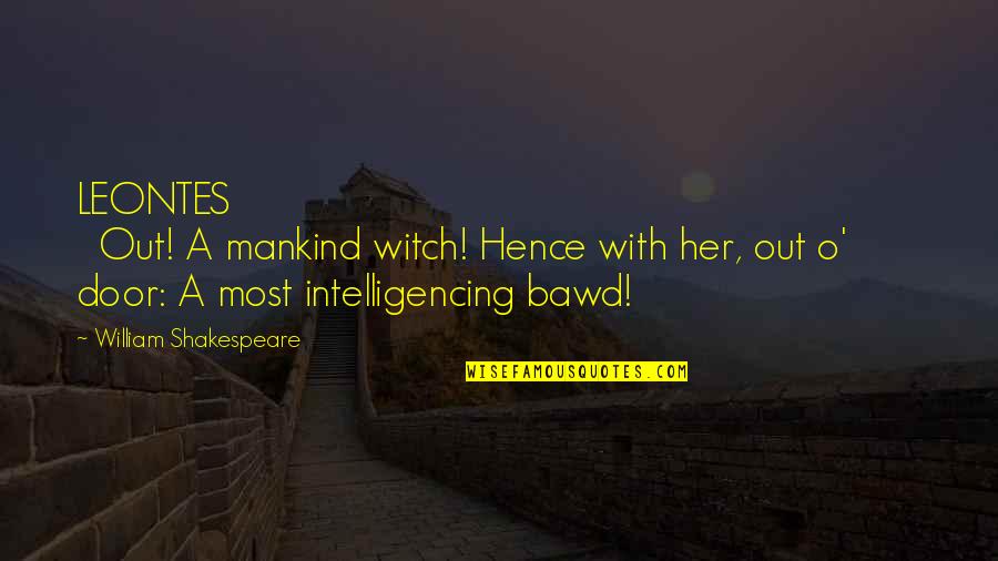 Tasoula Dionysiou Quotes By William Shakespeare: LEONTES Out! A mankind witch! Hence with her, Tasoula Dionysiou Quotes By William Shakespeare: LEONTES Out! A mankind witch! Hence with her,