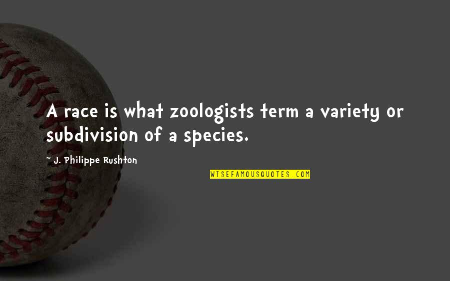 Tasoula Kallenou Quotes By J. Philippe Rushton: A race is what zoologists term a variety
