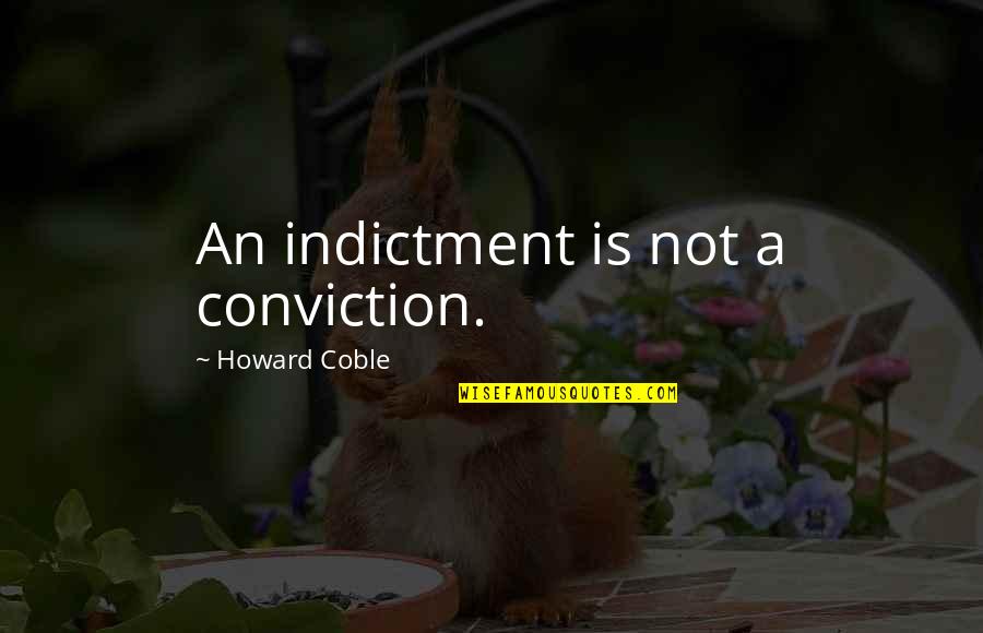 Tasovac Zorana Quotes By Howard Coble: An indictment is not a conviction.