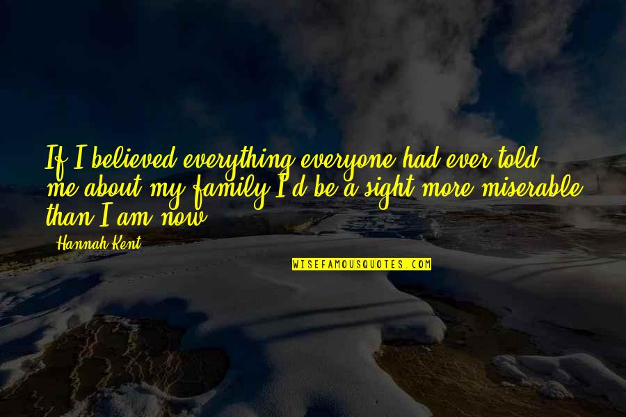 Tassajara Quotes By Hannah Kent: If I believed everything everyone had ever told
