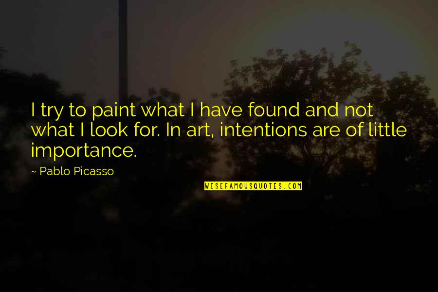 Tassani Communications Quotes By Pablo Picasso: I try to paint what I have found