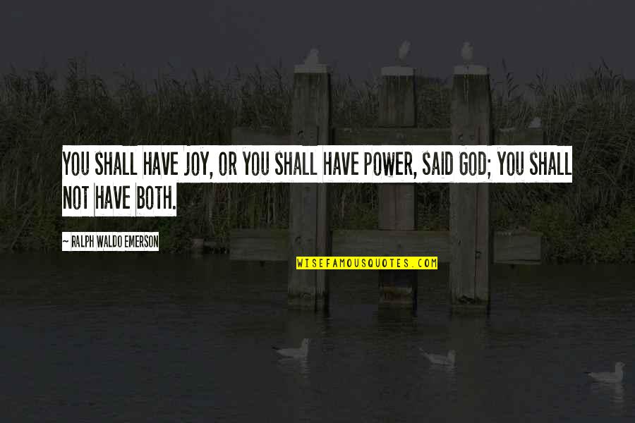 Tassani Communications Quotes By Ralph Waldo Emerson: You shall have joy, or you shall have