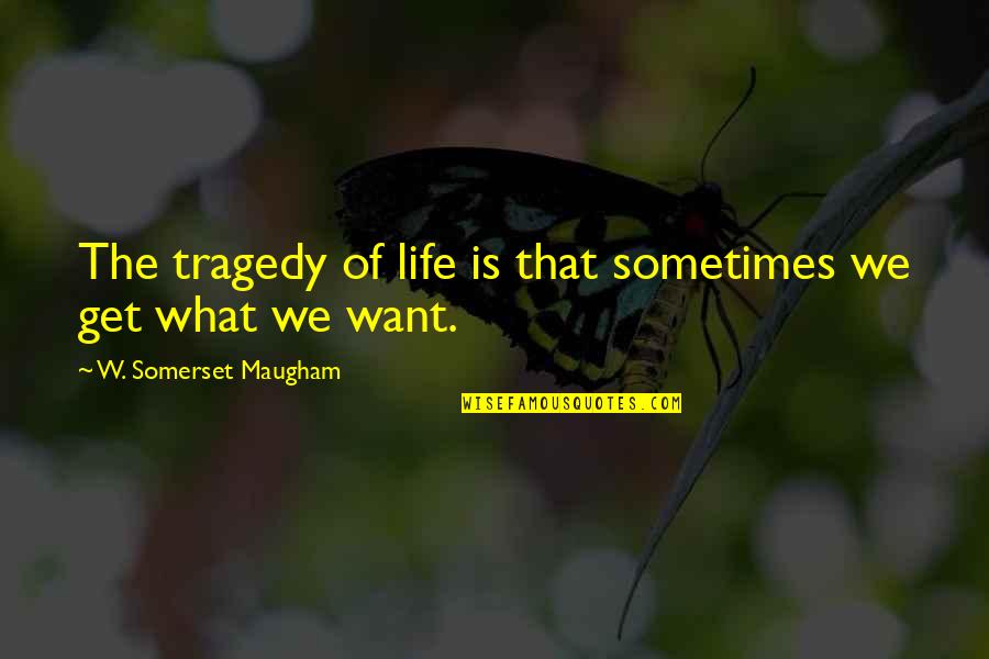 Tassazione Provvedimento Quotes By W. Somerset Maugham: The tragedy of life is that sometimes we Tassazione Provvedimento Quotes By W. Somerset Maugham: The tragedy of life is that sometimes we