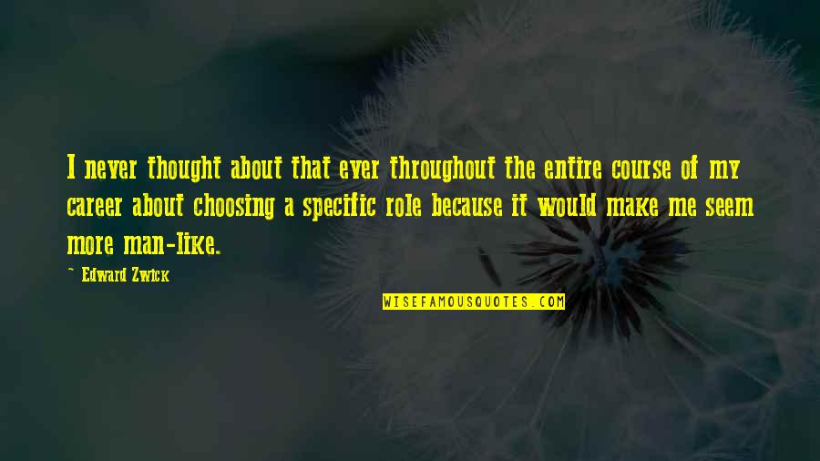 Tasseled Cap Quotes By Edward Zwick: I never thought about that ever throughout the Tasseled Cap Quotes By Edward Zwick: I never thought about that ever throughout the
