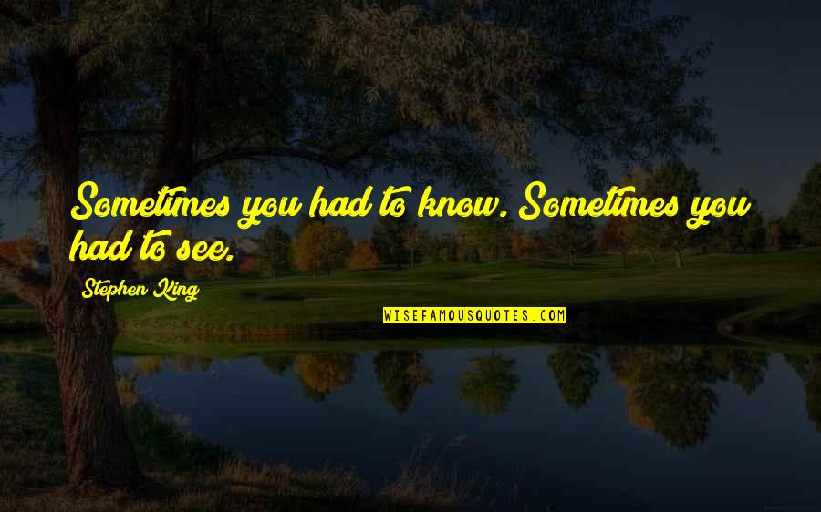 Tasseled Red Quotes By Stephen King: Sometimes you had to know. Sometimes you had
