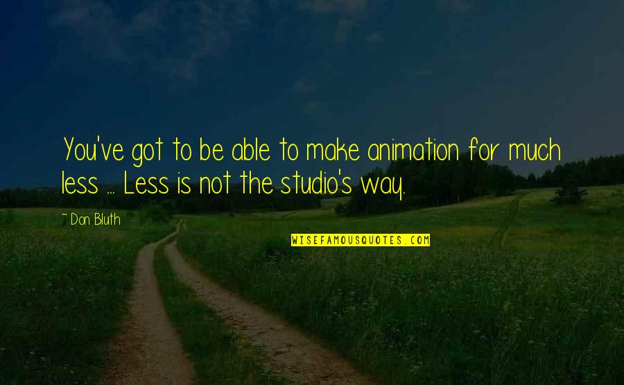 Tasselled Cap Quotes By Don Bluth: You've got to be able to make animation