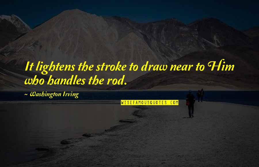Tasselled Totes Quotes By Washington Irving: It lightens the stroke to draw near to