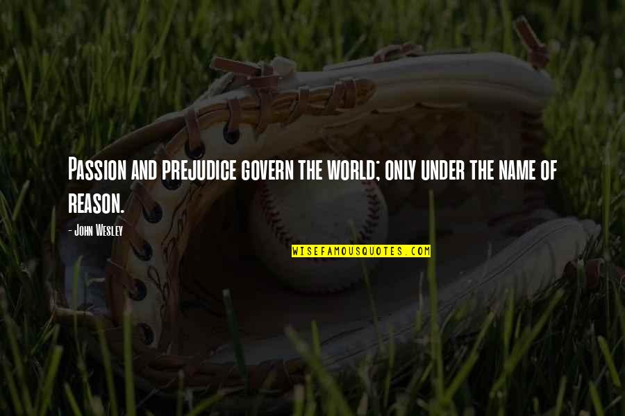 Tassia Live Quotes By John Wesley: Passion and prejudice govern the world; only under