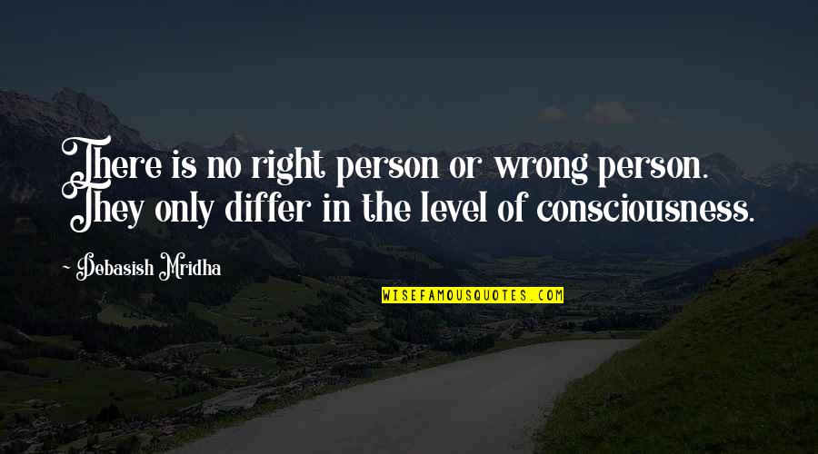 Tassies Quotes By Debasish Mridha: There is no right person or wrong person. Tassies Quotes By Debasish Mridha: There is no right person or wrong person.