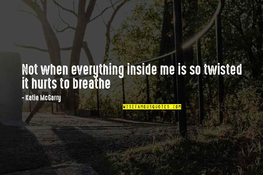Tassinari Optometrist Quotes By Katie McGarry: Not when everything inside me is so twisted Tassinari Optometrist Quotes By Katie McGarry: Not when everything inside me is so twisted