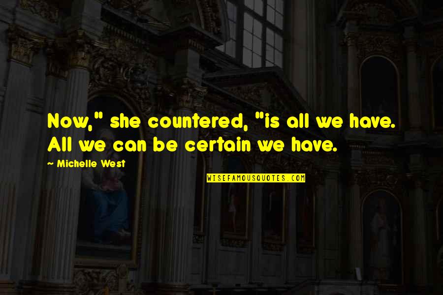 Tassis Vw Quotes By Michelle West: Now," she countered, "is all we have. All