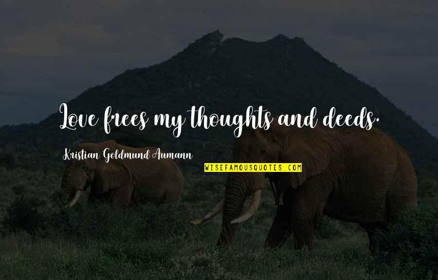 Tasslehoff Quotes By Kristian Goldmund Aumann: Love frees my thoughts and deeds.