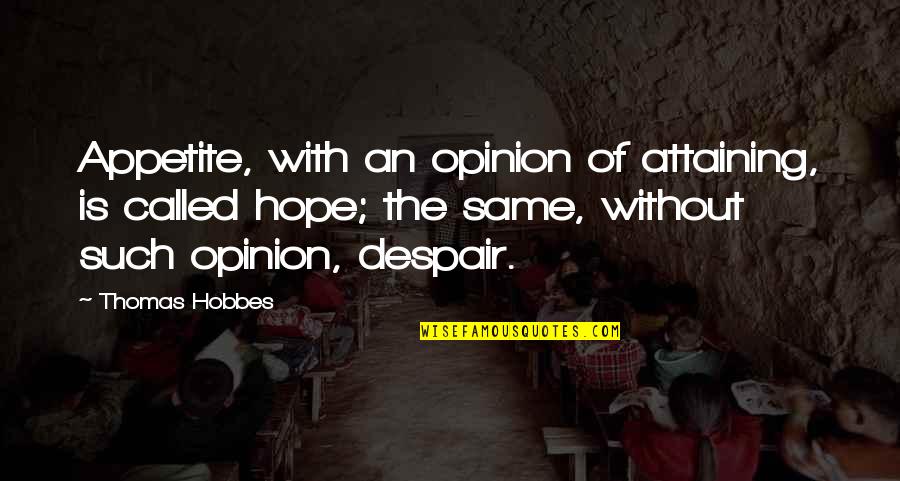 Tassler Car Quotes By Thomas Hobbes: Appetite, with an opinion of attaining, is called Tassler Car Quotes By Thomas Hobbes: Appetite, with an opinion of attaining, is called