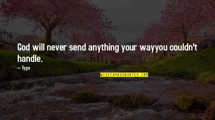 Tassler Car Quotes By Tyga: God will never send anything your wayyou couldn't