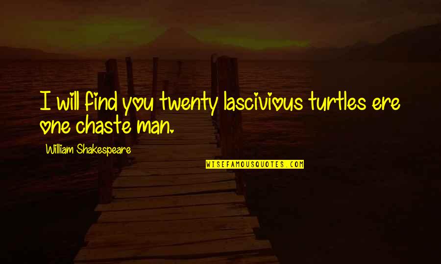 Tassler Recliner Quotes By William Shakespeare: I will find you twenty lascivious turtles ere Tassler Recliner Quotes By William Shakespeare: I will find you twenty lascivious turtles ere