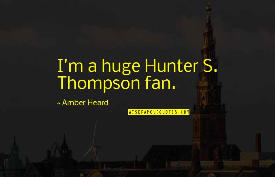 Tasso Azevedo Quotes By Amber Heard: I'm a huge Hunter S. Thompson fan.