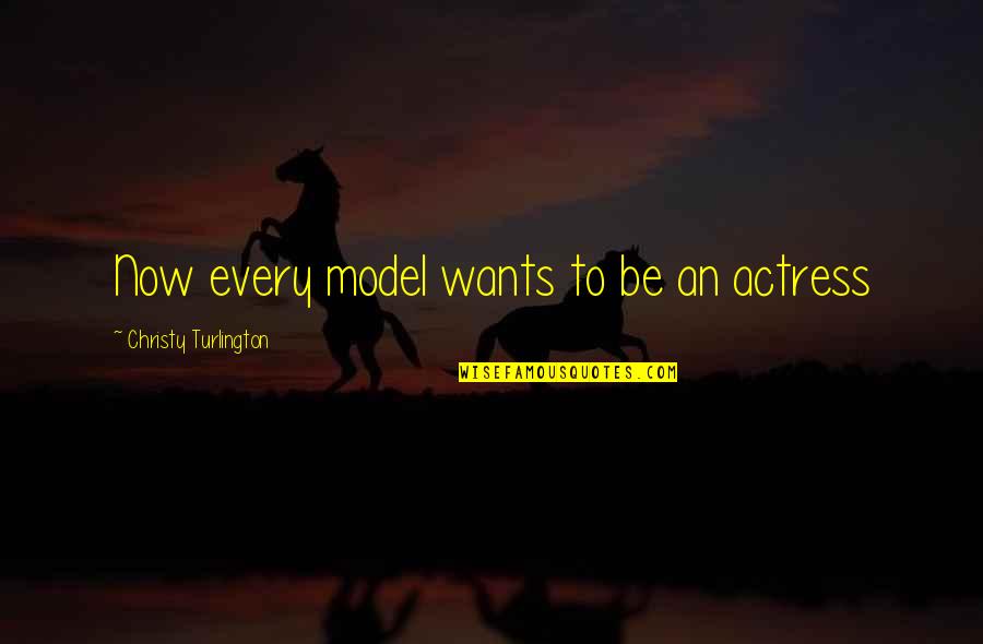 Tasso Azevedo Quotes By Christy Turlington: Now every model wants to be an actress