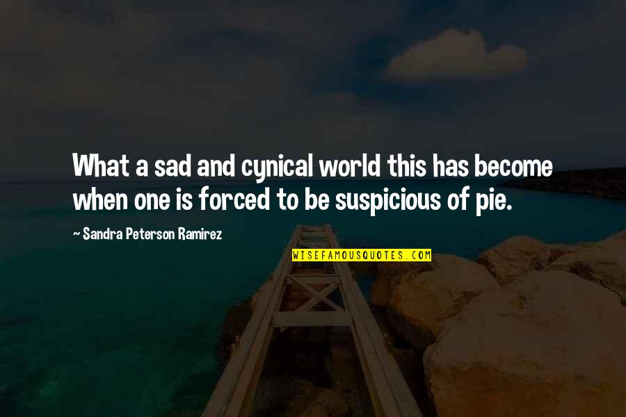 Tassos Fire Quotes By Sandra Peterson Ramirez: What a sad and cynical world this has