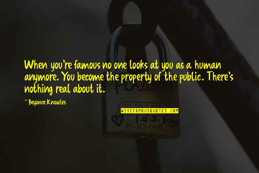 Tassos Papadopoulos Quotes By Beyonce Knowles: When you're famous no one looks at you