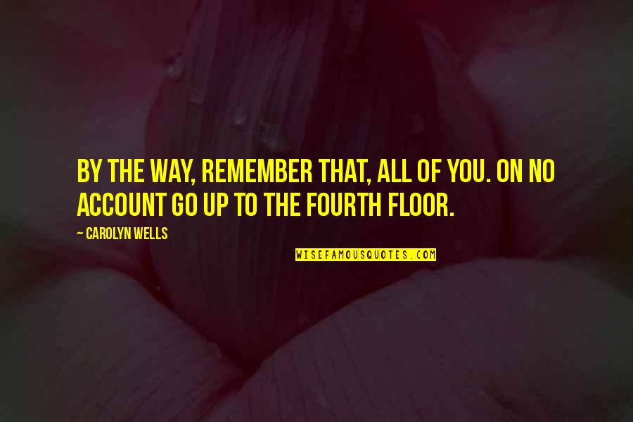 Tassos Papadopoulos Quotes By Carolyn Wells: By the way, remember that, all of you.