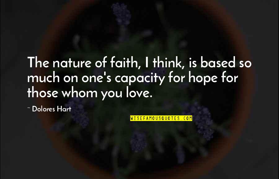 Tassoula Quotes By Dolores Hart: The nature of faith, I think, is based Tassoula Quotes By Dolores Hart: The nature of faith, I think, is based