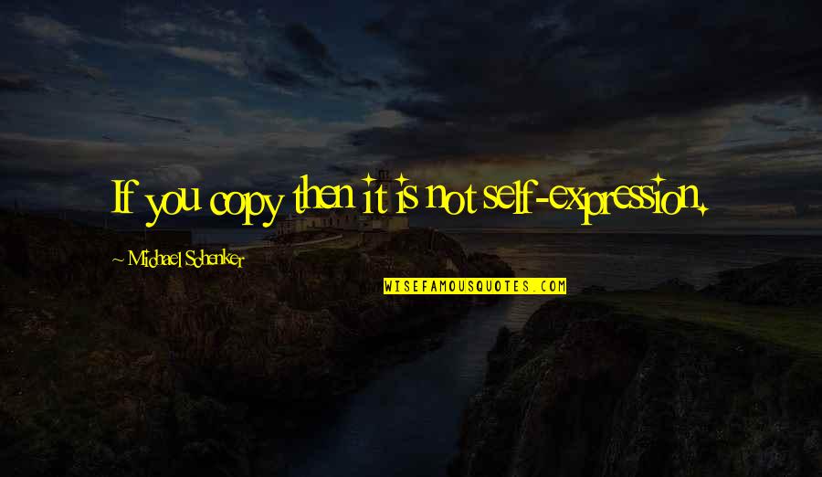 Tassoula Quotes By Michael Schenker: If you copy then it is not self-expression. Tassoula Quotes By Michael Schenker: If you copy then it is not self-expression.