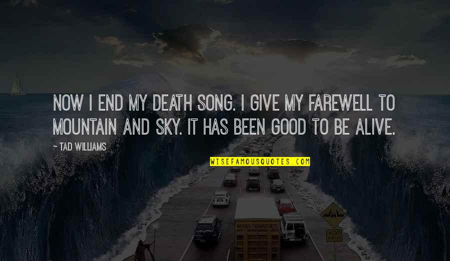 Tassoula Quotes By Tad Williams: Now I end my death song. I give Tassoula Quotes By Tad Williams: Now I end my death song. I give