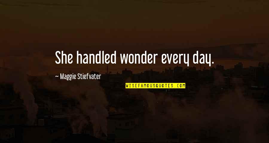 Tastan Cengiz Quotes By Maggie Stiefvater: She handled wonder every day. Tastan Cengiz Quotes By Maggie Stiefvater: She handled wonder every day.