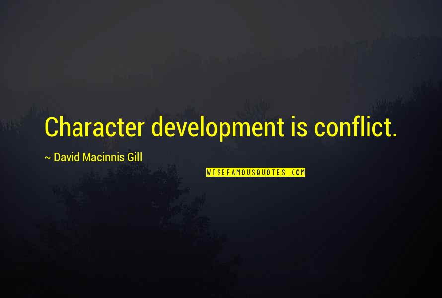 Tastane Quotes By David Macinnis Gill: Character development is conflict.