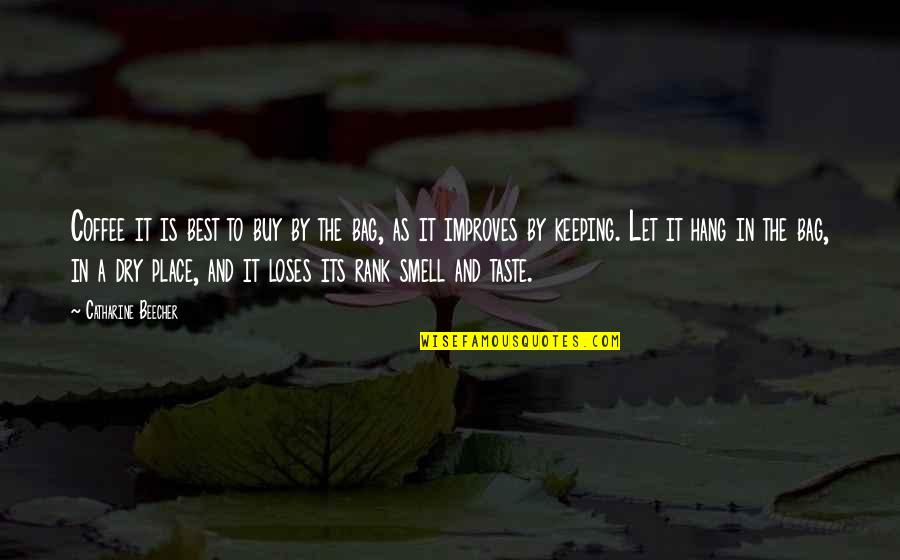 Taste And Smell Quotes By Catharine Beecher: Coffee it is best to buy by the Taste And Smell Quotes By Catharine Beecher: Coffee it is best to buy by the