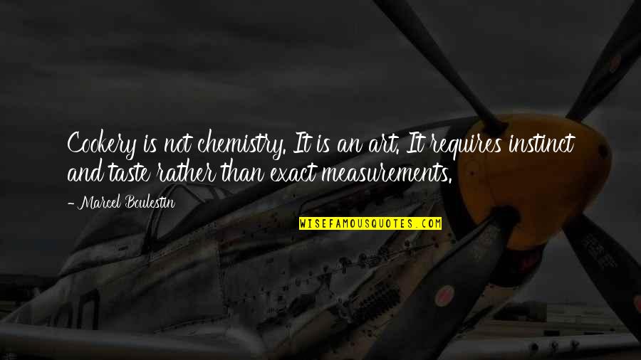Taste Food Quotes By Marcel Boulestin: Cookery is not chemistry. It is an art.
