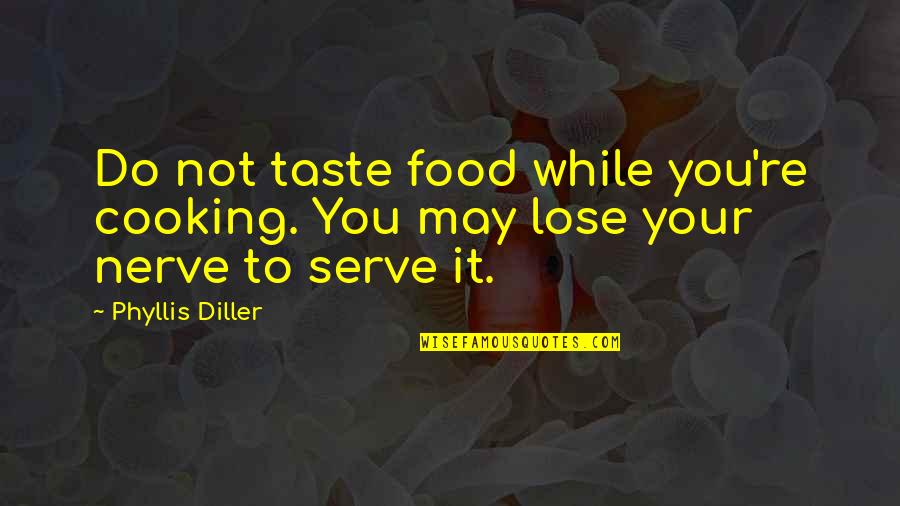 Taste Food Quotes By Phyllis Diller: Do not taste food while you're cooking. You