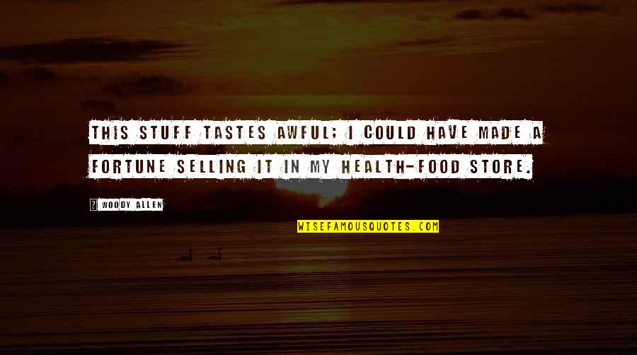 Taste Food Quotes By Woody Allen: This stuff tastes awful; I could have made