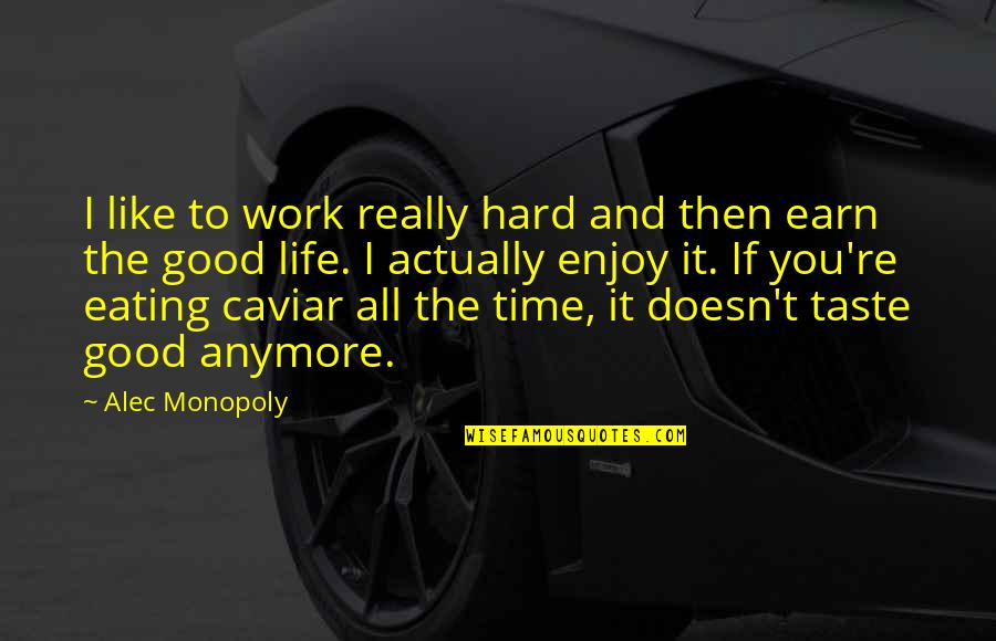 Taste Life Quotes By Alec Monopoly: I like to work really hard and then
