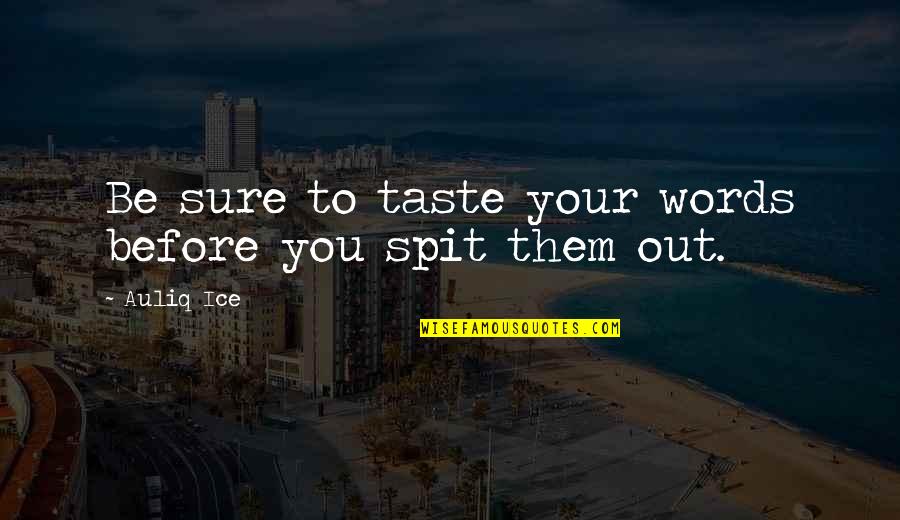Taste Life Quotes By Auliq Ice: Be sure to taste your words before you