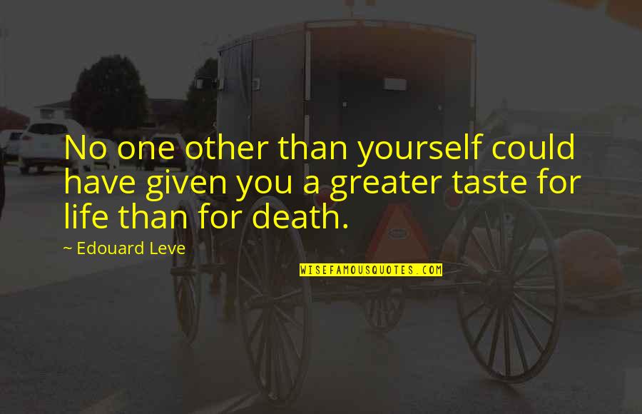 Taste Life Quotes By Edouard Leve: No one other than yourself could have given