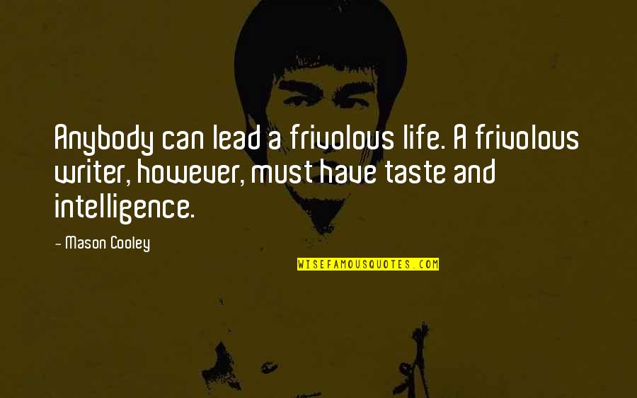 Taste Life Quotes By Mason Cooley: Anybody can lead a frivolous life. A frivolous
