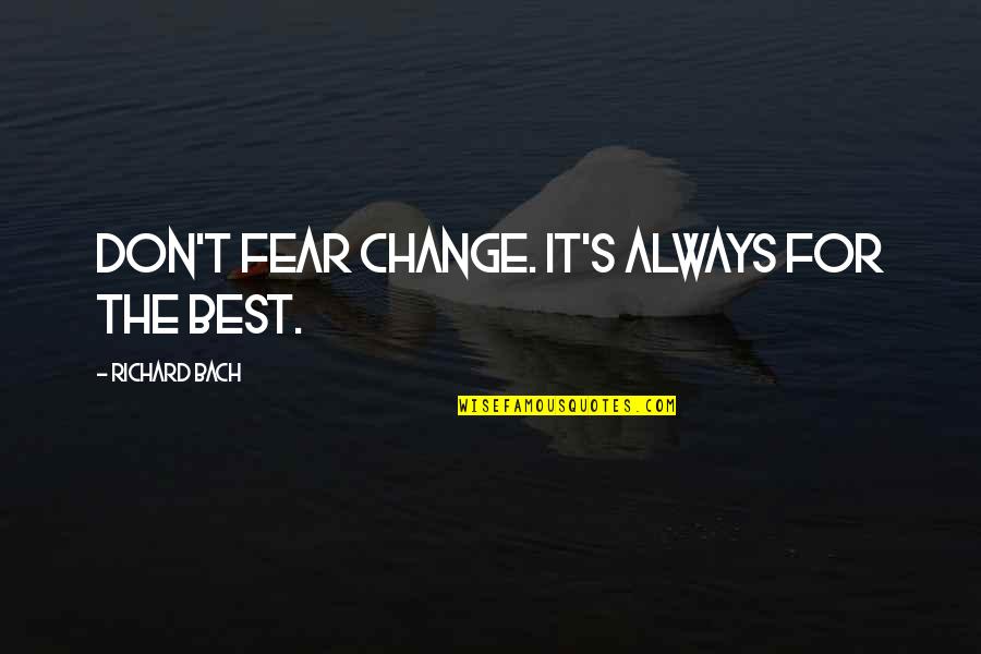 Taste Like Chicken Movie Quotes By Richard Bach: Don't fear change. It's always for the best.