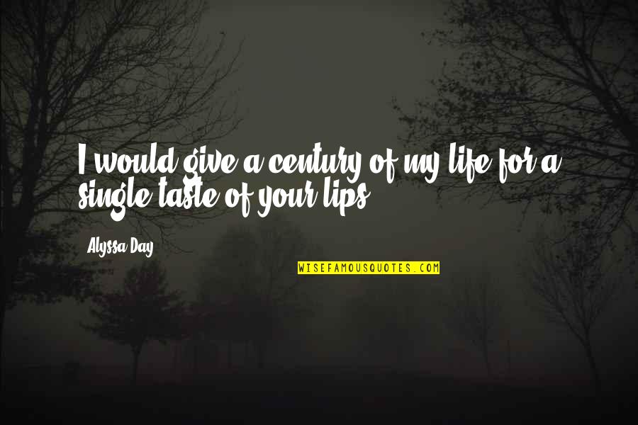 Taste Lips Quotes By Alyssa Day: I would give a century of my life