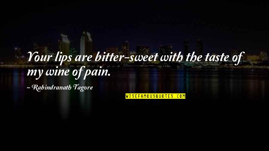 Taste Lips Quotes By Rabindranath Tagore: Your lips are bitter-sweet with the taste of